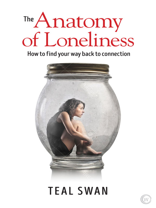 Title details for The Anatomy of Loneliness by Teal Swan - Available